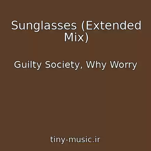کاور آهنگ Sunglasses (Extended Mix) از Guilty Society, Why Worry