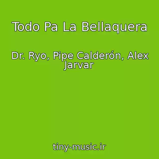 کاور آهنگ Todo Pa La Bellaquera از Dr. Ryo, Pipe Calderón, Alex Jarvar