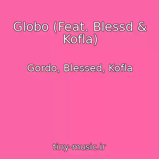 کاور آهنگ Globo (Feat. Blessd & Kofla) از Gordo, Blessed, Kofla