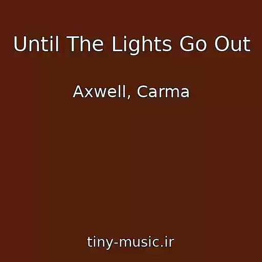 کاور آهنگ Until The Lights Go Out از Axwell, Carma