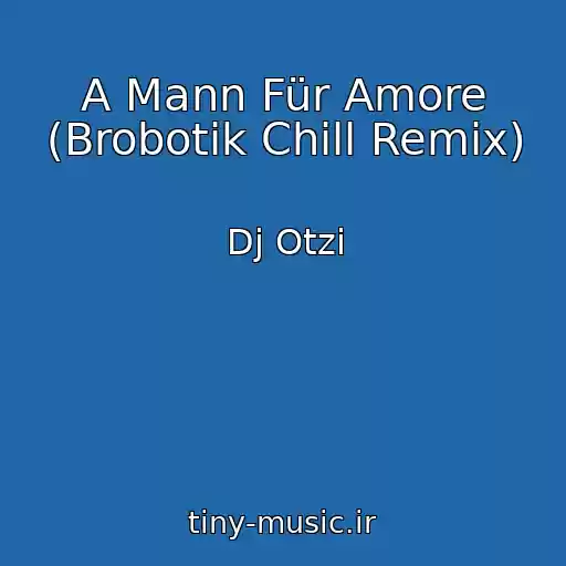 کاور آهنگ A Mann Für Amore (Brobotik Chill Remix) از Dj Otzi