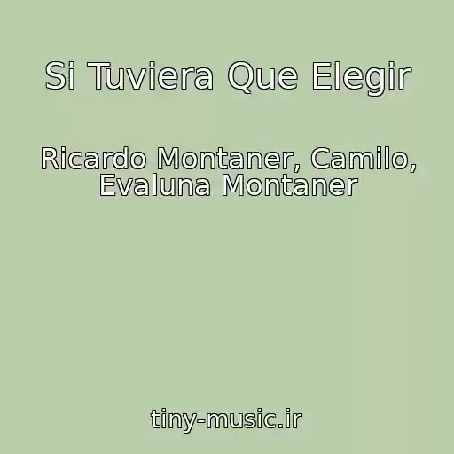 کاور آهنگ Si Tuviera Que Elegir از Ricardo Montaner, Camilo, Evaluna Montaner