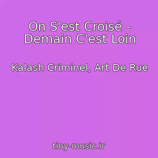 کاور آهنگ On S'est Croisé - Demain C'est Loin از Kalash Criminel, Art De Rue