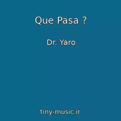 کاور آهنگ Que Pasa ? از Dr. Yaro