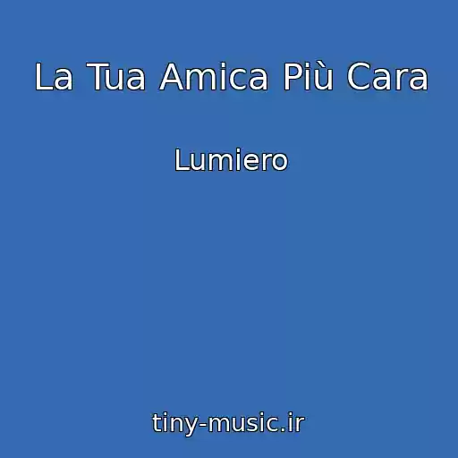 کاور آهنگ La Tua Amica Più Cara از Lumiero