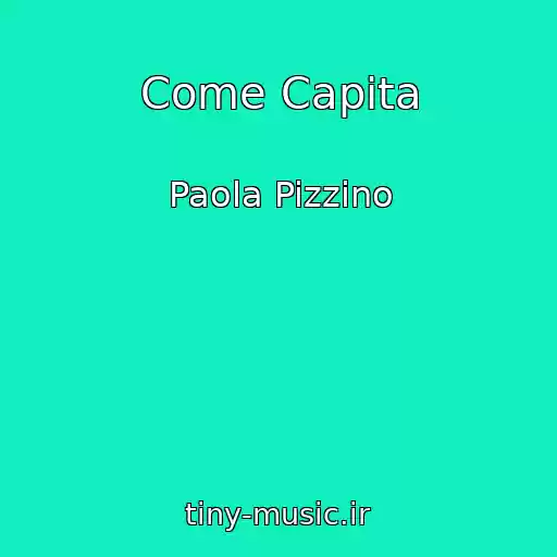 کاور آهنگ Come Capita از Paola Pizzino