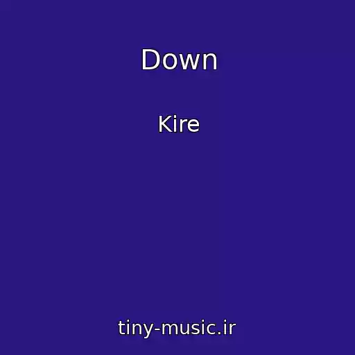کاور آهنگ Down از Kire