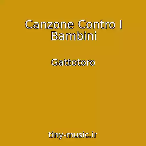کاور آهنگ Canzone Contro I Bambini از Gattotoro