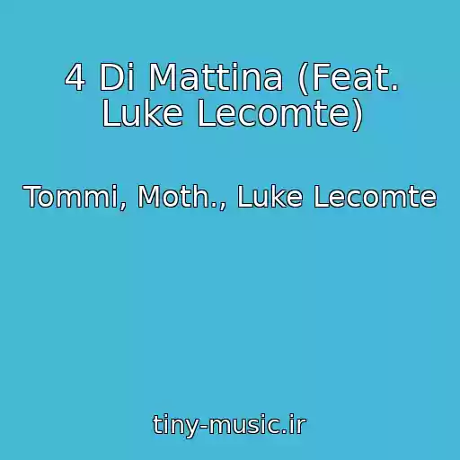 کاور آهنگ 4 Di Mattina (Feat. Luke Lecomte) از Tommi, Moth., Luke Lecomte