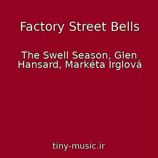 کاور آهنگ Factory Street Bells از The Swell Season, Glen Hansard, Markéta Irglová