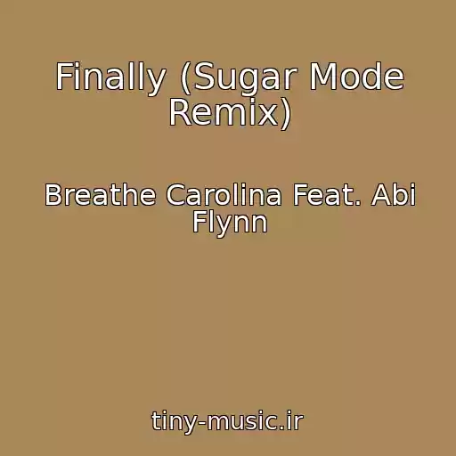 کاور آهنگ Finally (Sugar Mode Remix) از Breathe Carolina Feat. Abi Flynn