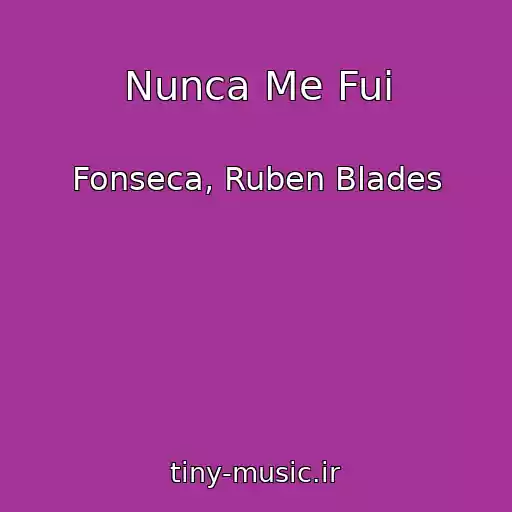 کاور آهنگ Nunca Me Fui از Fonseca, Ruben Blades