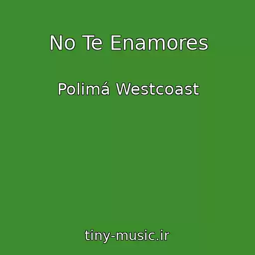 کاور آهنگ No Te Enamores از Polimá Westcoast