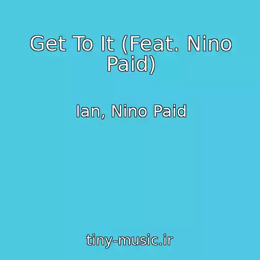 کاور آهنگ Get To It (Feat. Nino Paid) از Ian, Nino Paid