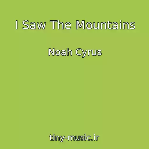 کاور آهنگ I Saw The Mountains از Noah Cyrus