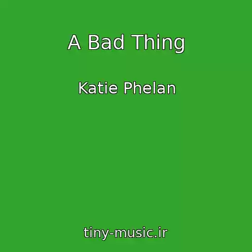 کاور آهنگ A Bad Thing از Katie Phelan