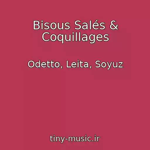 کاور آهنگ Bisous Salés & Coquillages از Odetto, Leita, Soyuz