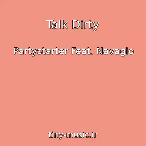 کاور آهنگ Talk Dirty از Partystarter Feat. Navagio