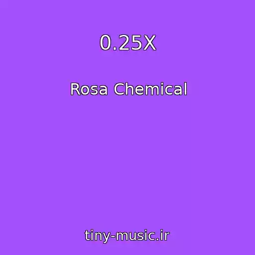 کاور آهنگ 0.25X  از Rosa Chemical