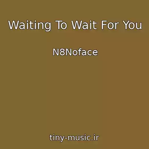 کاور آهنگ Waiting To Wait For You از N8Noface