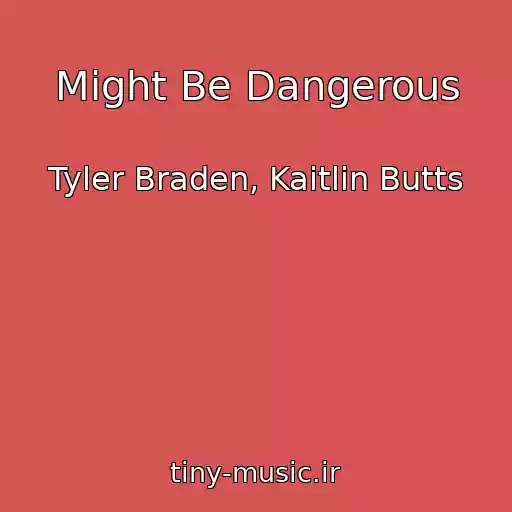 کاور آهنگ Might Be Dangerous از Tyler Braden, Kaitlin Butts