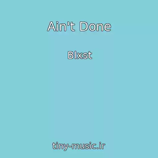 کاور آهنگ Ain't Done از Blxst