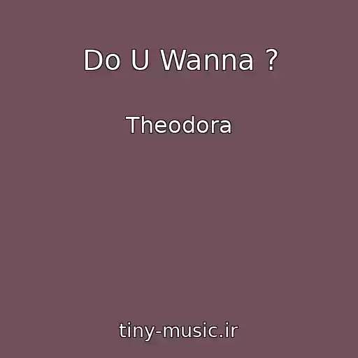 کاور آهنگ Do U Wanna ? از Theodora