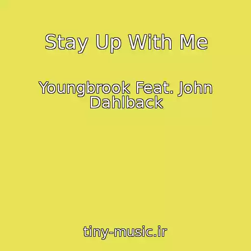 کاور آهنگ Stay Up With Me از Youngbrook Feat. John Dahlback