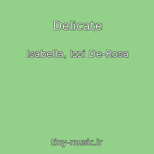 کاور آهنگ Delicate از Isabella, Izzi De-Rosa