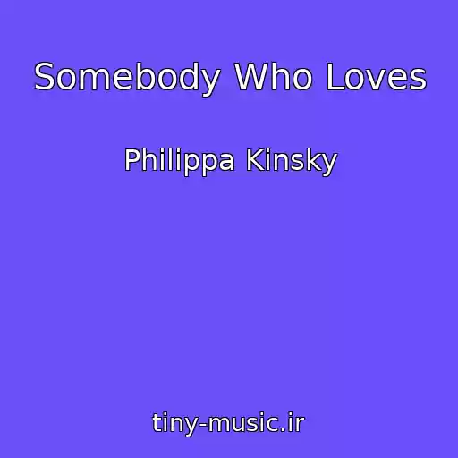 کاور آهنگ Somebody Who Loves از Philippa Kinsky