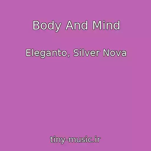کاور آهنگ Body And Mind از Eleganto, Silver Nova