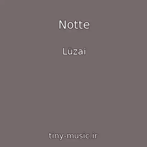 کاور آهنگ Notte از Lüzai