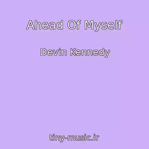 کاور آهنگ Ahead Of Myself از Devin Kennedy