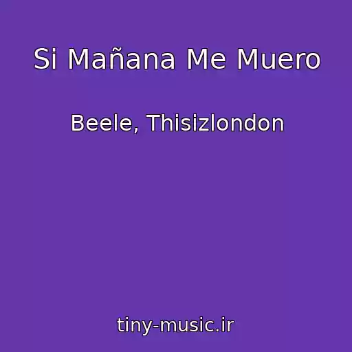کاور آهنگ Si Mañana Me Muero از Beele, Thisizlondon