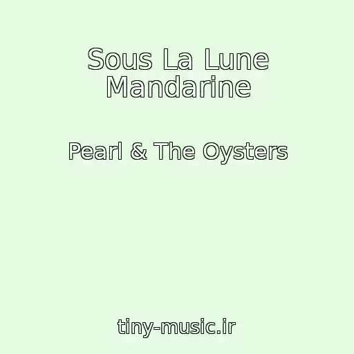 کاور آهنگ Sous La Lune Mandarine از Pearl & The Oysters