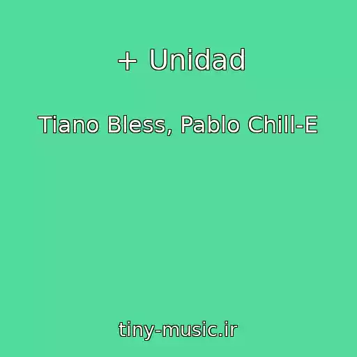 کاور آهنگ + Unidad از Tiano Bless, Pablo Chill-E