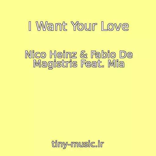 کاور آهنگ I Want Your Love از Nico Heinz & Fabio De Magistris Feat. Mia