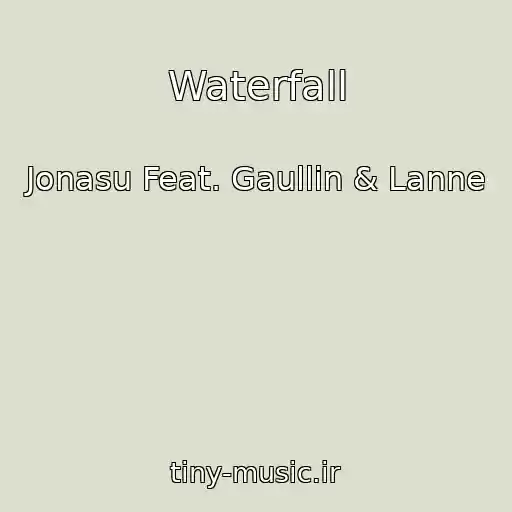 کاور آهنگ Waterfall از Jonasu Feat. Gaullin & Lanne