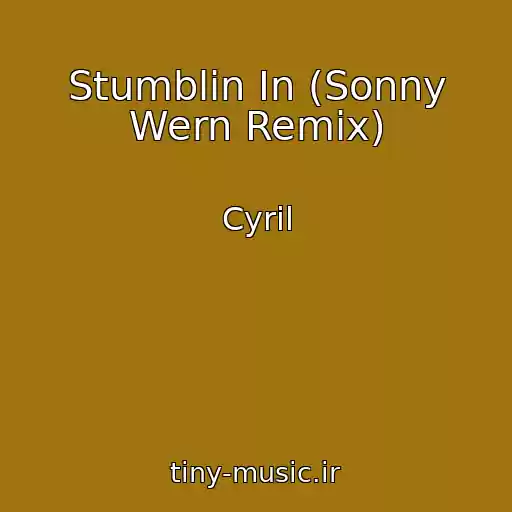 کاور آهنگ Stumblin In (Sonny Wern Remix) از Cyril