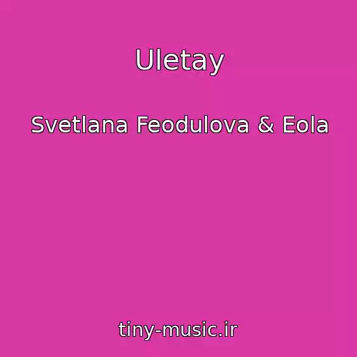 کاور آهنگ Uletay از Svetlana Feodulova & Eola