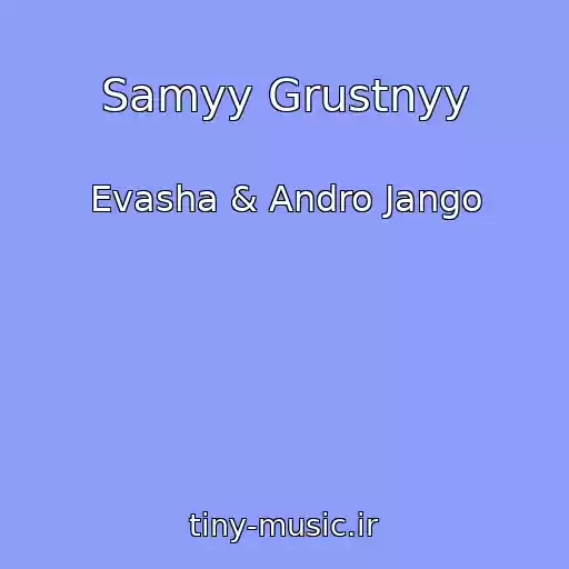 کاور آهنگ Samyy Grustnyy از Evasha & Andro Jango
