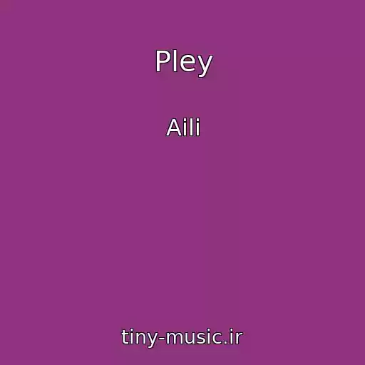 کاور آهنگ Pley از Aili