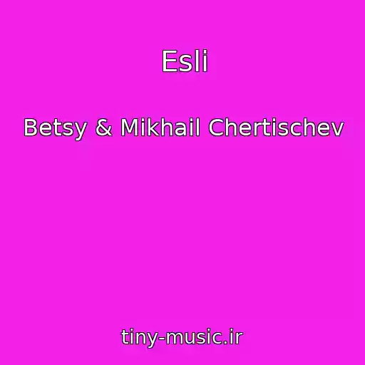 کاور آهنگ Esli از Betsy & Mikhail Chertischev