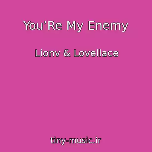 کاور آهنگ You’Re My Enemy از Lionv & Lovellace