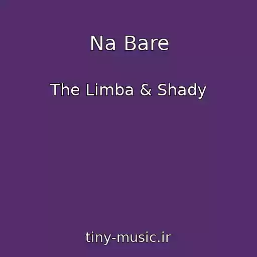 کاور آهنگ Na Bare از The Limba & Shady