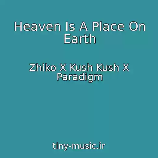 کاور آهنگ Heaven Is A Place On Earth از Zhiko X Kush Kush X Paradigm