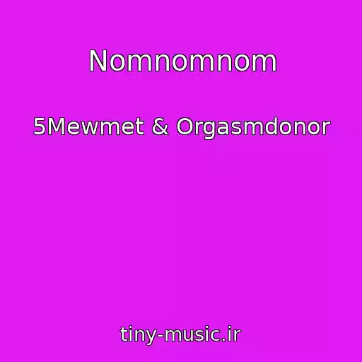 کاور آهنگ Nomnomnom از 5Mewmet & Orgasmdonor