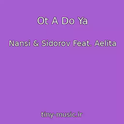 کاور آهنگ Ot A Do Ya از Nansi & Sidorov Feat. Aelita