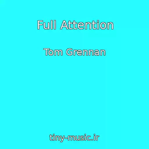 کاور آهنگ Full Attention از Tom Grennan