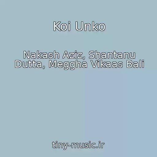کاور آهنگ Koi Unko از Nakash Aziz, Shantanu Dutta, Meggha Vikaas Bali